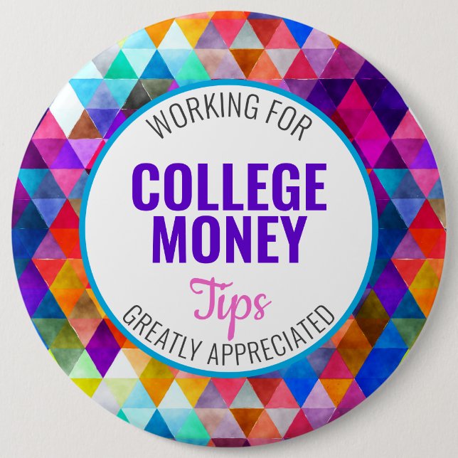 Multi Colour | Tips Appreciated | College Money 6 Inch Round Button (Front)
