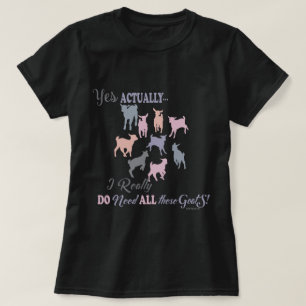 Multi Goats I DO NEED all These Goats -GetYerGoat™ T-Shirt