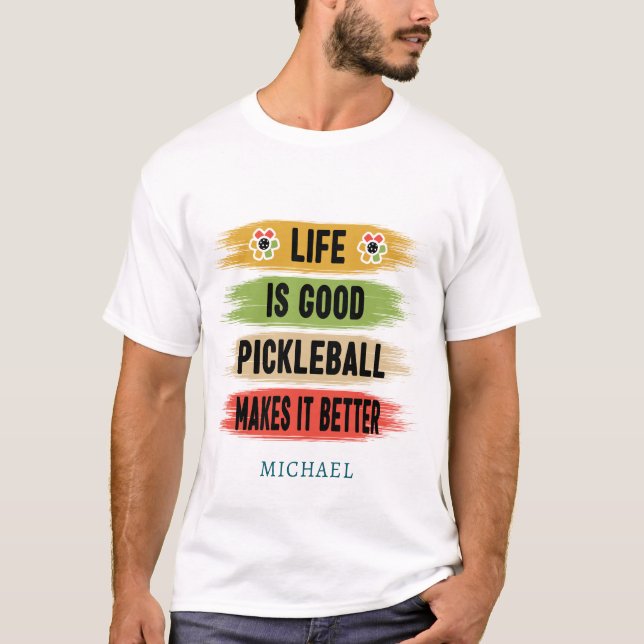 Multicolor PICKLEBALL MAKES IT BETTER T-Shirt (Front)