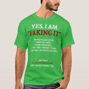 Multiple Myeloma Awareness I Am Faking It In This T-Shirt