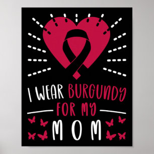 Multiple Myeloma Awareness I Wear Burgundy For My  Poster