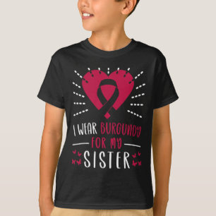 Multiple Myeloma Awareness I Wear Burgundy For My T-Shirt
