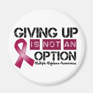 Multiple Myeloma Giving Up Is Not An Option Magnet