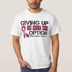 Multiple Myeloma Giving Up Is Not An Option T-Shirt