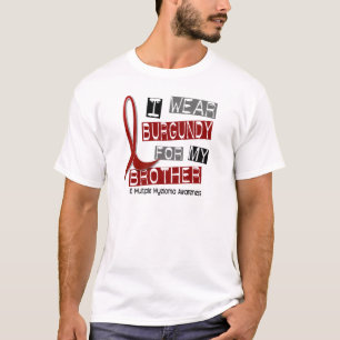 MULTIPLE MYELOMA I Wear Burgundy For My Brother 37 T-Shirt