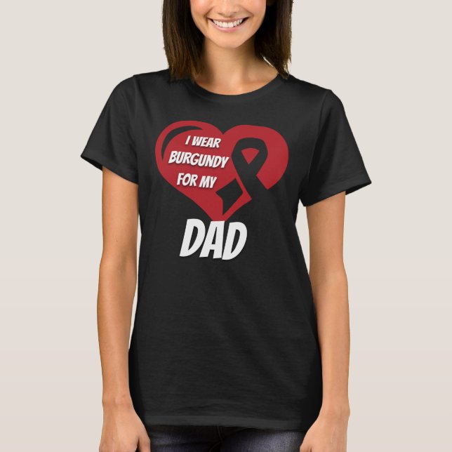 Multiple Myeloma I Wear Burgundy For My Dad T-Shirt (Front)