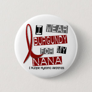 MULTIPLE MYELOMA I Wear Burgundy For My Nana 37 2 Inch Round Button