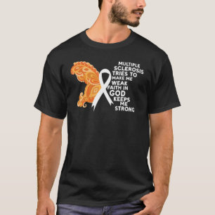 Multiple Sclerosis Awareness Faith In God Keeps Me T-Shirt