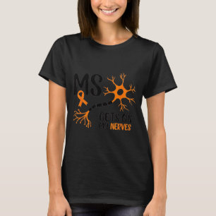 Multiple Sclerosis Awareness Gets On My Nerves Ora T-Shirt