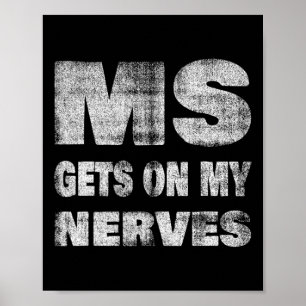 Multiple Sclerosis Awareness Gets On My Nerves Poster