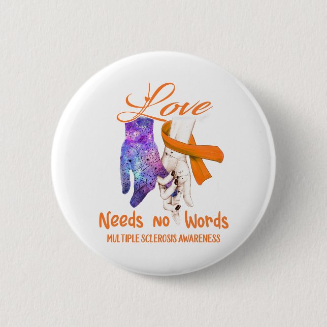 Multiple Sclerosis Awareness Love Needs No Words 2 Inch Round Button (Front)