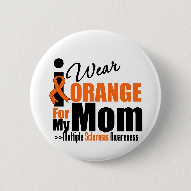 Multiple Sclerosis I Wear Orange For My Mom 2 Inch Round Button (Front)