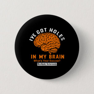 Multiple Sclerosis Ive Got Holes In My Brain, Ms A 2 Inch Round Button
