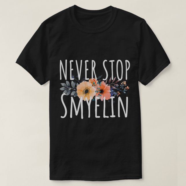Multiple Sclerosis MS awareness Never Stop Smyelin T-Shirt (Design Front)