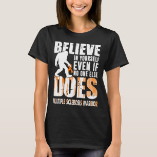 multiple sclerosis warrior bigfoot believe in your T-Shirt