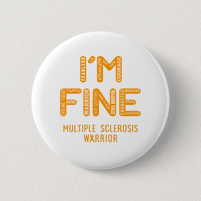 Multiple Sclerosis Warrior - I AM FINE 2 Inch Round Button (Front)