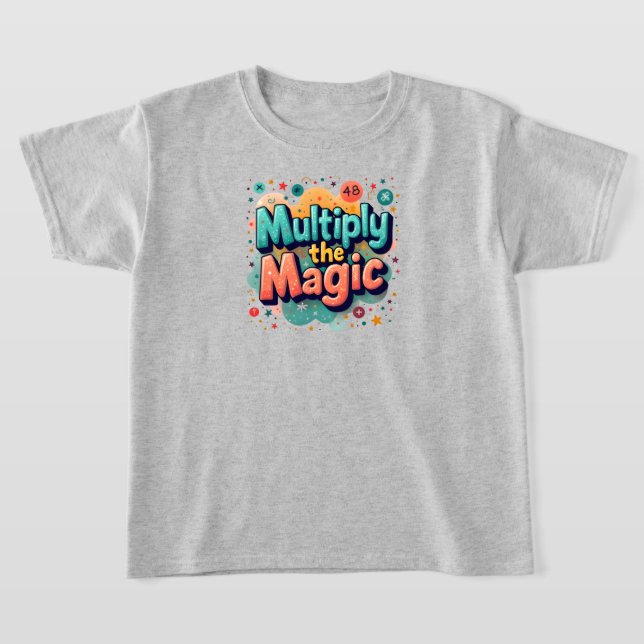  Multiply the Magic – Fun Math Quote T-Shirt (Laydown)