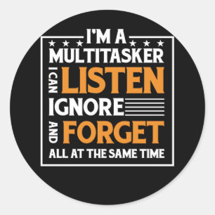 Multitasker I Can Listen Ignore And Forget All At Classic Round Sticker
