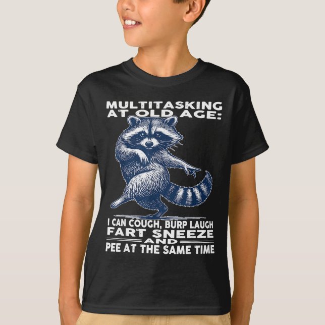 Multitasking At Old Age I Can Cough Burp Laugh Far T-Shirt (Front)