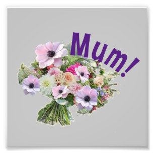 Mum! Flowers Photo Print