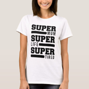 Mum Super Life Super Tired Funny Mothers Day New M T-Shirt