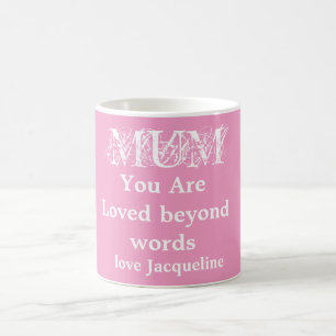 Mum You Are Loved Beyond Words Script Name Pink Coffee Mug