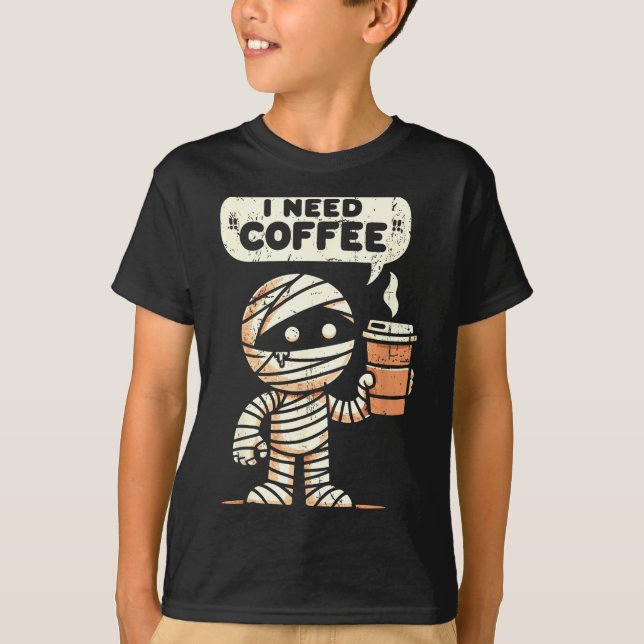 Mummy Halloween I Need Coffee Funny Sarcastic Caff T-Shirt (Front)