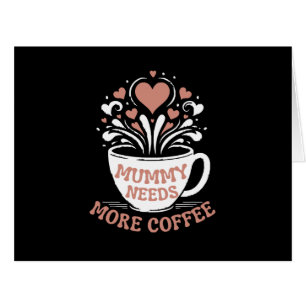 Mummy Needs More Coffee Mom Puns Tired Mom Desi