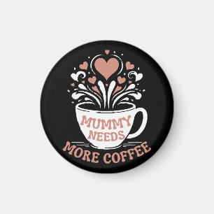 Mummy Needs More Coffee Mom Puns Tired Mom Desi Magnet