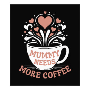  Mummy Needs More Coffee  Mom Puns  Tired Mom Desi Photo Print