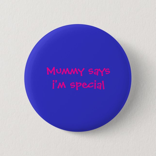 Mummy saysi'm special 2 inch round button (Front)