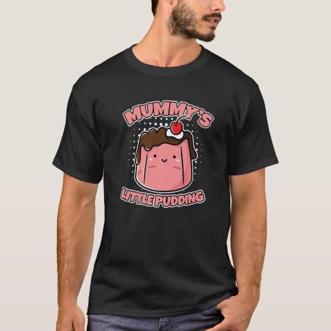 Mummy's Little Pudding Custard Pudding   T-Shirt (Front)