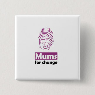 Mums for change square badge. 2 inch square button