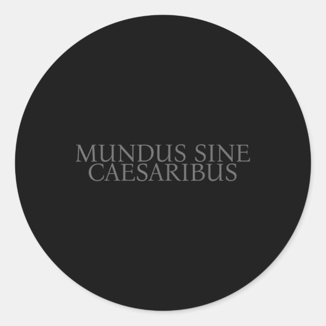 Mundus Sine Caesaribus A World Without Caesar  Classic Round Sticker (Front)