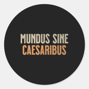 Mundus Sine Caesaribus  Classic Round Sticker