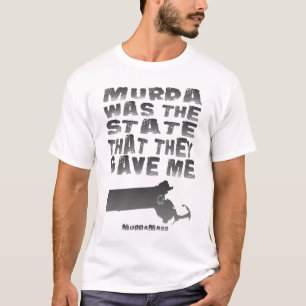 Murda Was The State That They Gave Me T-Shirt