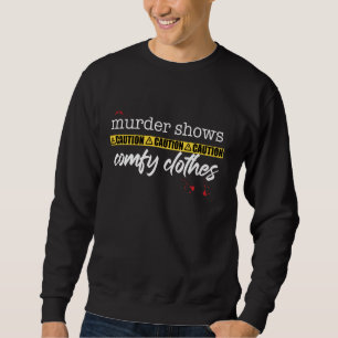 Murder Shows Comfy Clothes True Crime Funny Fan Me Sweatshirt