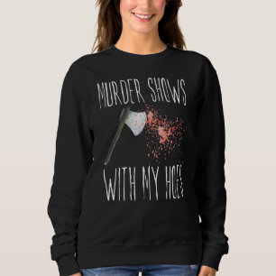Murder Shows True Crime Merch Serial Killer Fan Mu Sweatshirt