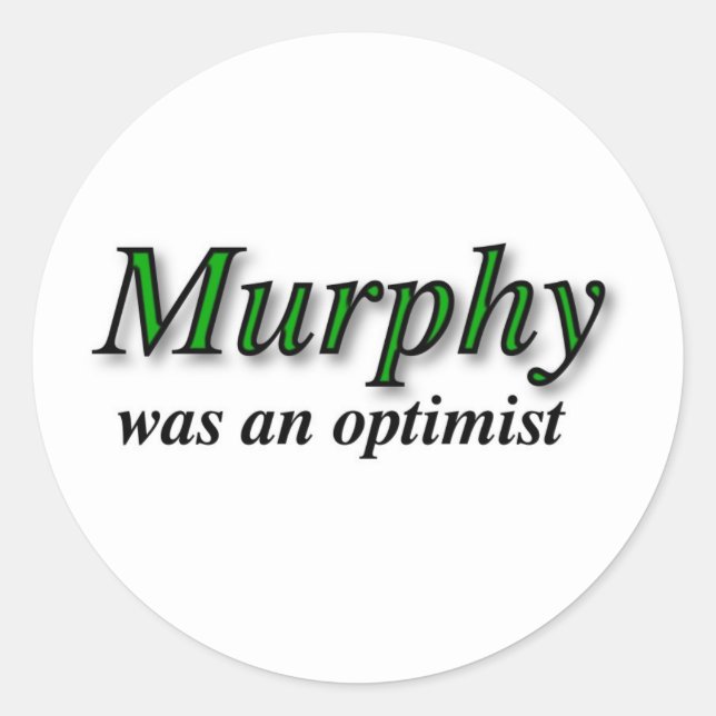 Murphy was an optimist - Murphy's Law Classic Round Sticker (Front)