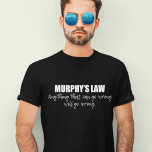 Murphy's Law T-Shirt<br><div class="desc">Anything that can go wrong, will go wrong. Murphy's Law is an adage or epigram that can be used to describe the second law of thermodynamics in science. The universe is chaos and full of disorder.</div>