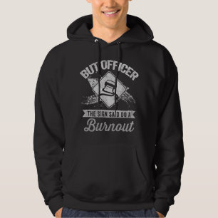 Muscle Car But Officer the Sign Said Do a Burnout Hoodie