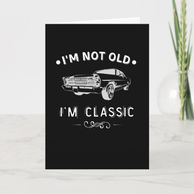Muscle Car I'm not old I'm classic Vintage Cars Card (Front)