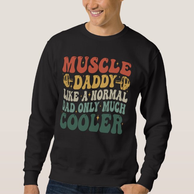 Muscle Daddy Like a Normal Dad Only Much Cooler Fa Sweatshirt (Front)