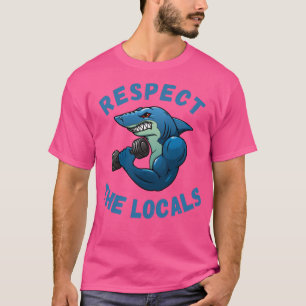 Muscle Shark at the Gym Funny Respect the Locals P T-Shirt