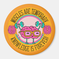 Muscles are temporary, knowledge is forever!