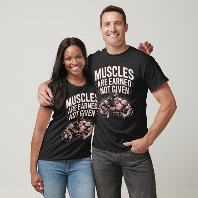 Muscles Earned Not Given Gym T-Shirt (Unisex)