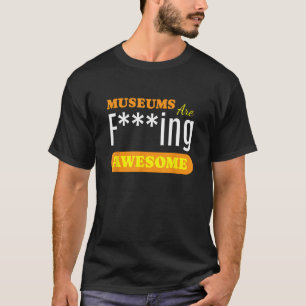 Museums Are Awesome I Art Museum History Museums T-Shirt