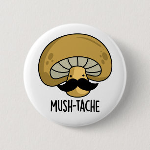 Mush-tache Funny Moustach Mushroom Pun  2 Inch Round Button
