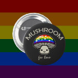 Mushroom For Love - Punny LGBTQIA  Pride Mushroom 2 Inch Round Button<br><div class="desc">There is mushroom for love. A cute mushroom with a LGBTQIA  rainbow pride flag cap reminds us with this punny sentiment for equal rights. A goblincore friend to be your ally this pride month.</div>