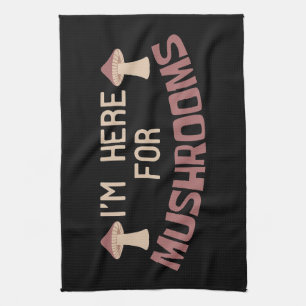 Mushroom Hunter I Am Here For Mushrooms Kitchen Towel